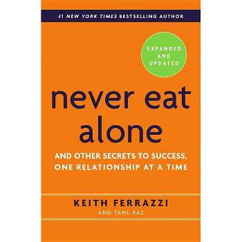 Never Eat Alone - 2nd Edition by  Keith Ferrazzi & Tahl Raz (Hardcover)