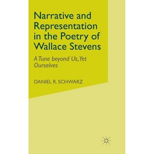 Narrative and Representation in the Poetry of Wallace Stevens - (Tune Beyond Us, Yet Ourselves) by  D Schwarz (Hardcover) - 1 of 1