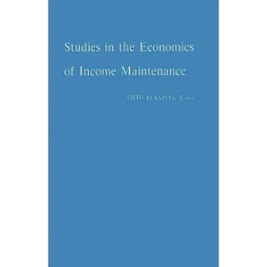 Studies in the Economics of Income Maintenance. - by  Otto Eckstein (Hardcover) - 1 of 1