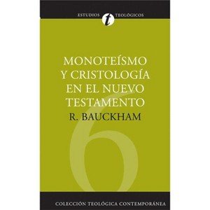 Monoteísmo Y Cristología En El N.T. - (Colección Teológica Contemporánea) by  Richard Bauckham (Paperback) - 1 of 1