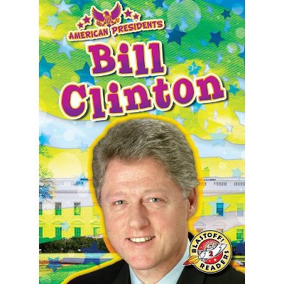 Bill Clinton - (American Presidents) by  Rachel Grack (Paperback)