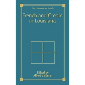 French and Creole in Louisiana - (Topics in Language and Linguistics) by  Albert Valdman (Hardcover) - 1 of 1