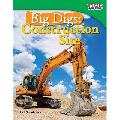 Big Digs - (Time for Kids Nonfiction Readers: Level 3.4) 2nd Edition by  Lisa Greathouse (Paperback)