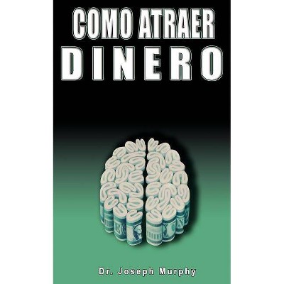 Como Atraer Dinero Por Dr.Joseph Murphy Autor de El Poder de La Mente Subconsciente - (Paperback)