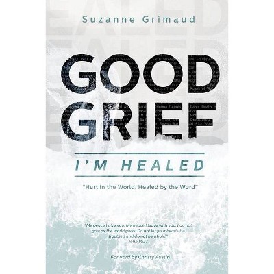 Good Grief I'm Healed - by  Suzanne R Grimaud (Paperback)