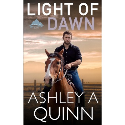Light of Dawn - (Broken Bow) by  Ashley a Quinn (Paperback)