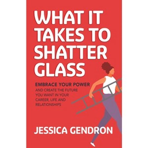 What It Takes to Shatter Glass - by  Jessica Gendron (Paperback) - 1 of 1