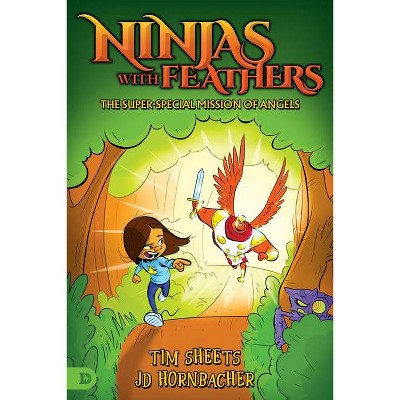 Ninjas with Feathers - by  Tim Sheets & Jd Hornbacher (Paperback)