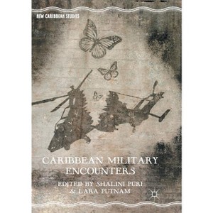 Caribbean Military Encounters - (New Caribbean Studies) by  Shalini Puri & Lara Putnam (Paperback) - 1 of 1