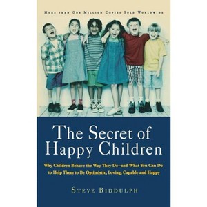 The Secret of Happy Children - by  Steve Biddulph (Paperback) - 1 of 1