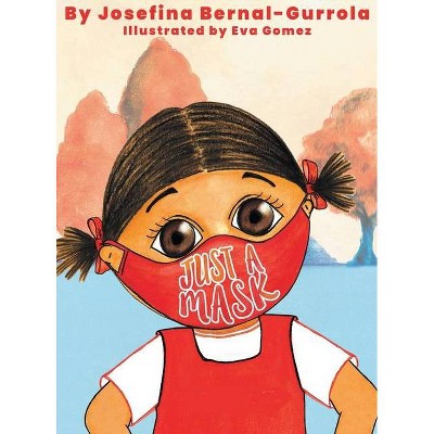 Just a Mask - by  Josefina M Bernal-Gurrola (Hardcover)