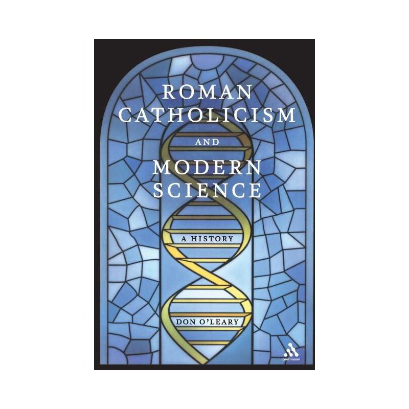 Roman Catholicism and Modern Science - by  Don O'Leary (Paperback), 1 of 2