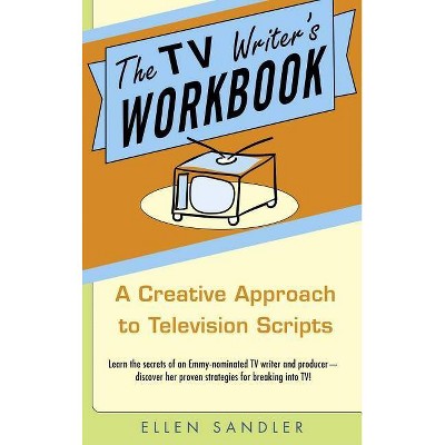 The TV Writer's Workbook - by  Ellen Sandler (Paperback)