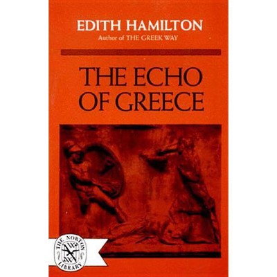 The Echo of Greece - by  Edith Hamilton (Paperback)