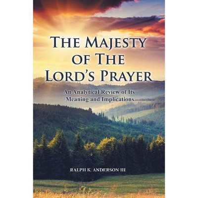 The Majesty of The Lord's Prayer - by  Ralph K Anderson (Paperback)