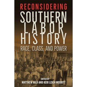 Reconsidering Southern Labor History - by  Matthew Hild & Keri Leigh Merritt (Paperback) - 1 of 1