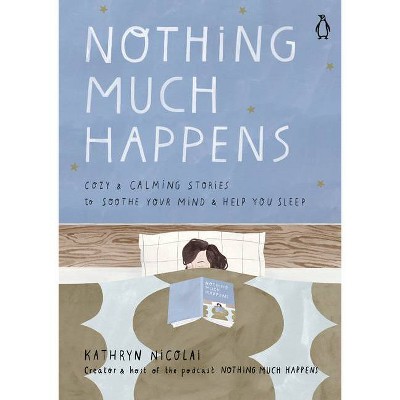 Nothing Much Happens - by Kathryn Nicolai (Hardcover)