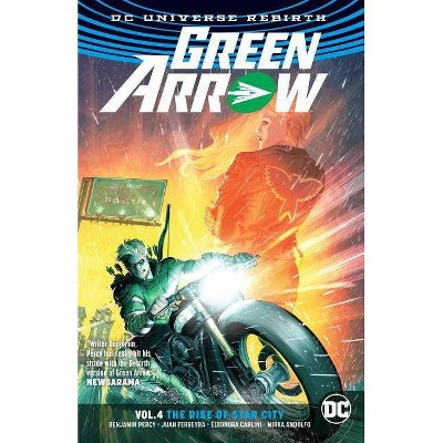 Green Arrow Vol. 4: The Rise of Star City (Rebirth) - by  Benjamin Percy (Paperback)