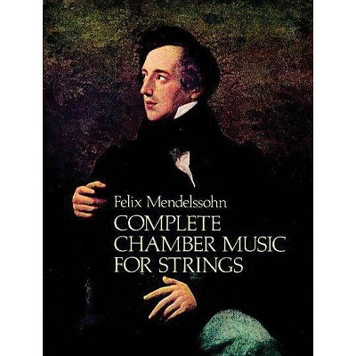 Complete Chamber Music for Strings - (Dover Chamber Music Scores) by  Felix Mendelssohn (Paperback)