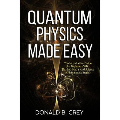 Quantum Physics Made Easy - by  Donald B Grey (Paperback)