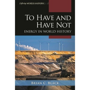 To Have and Have Not - (Exploring World History) by  Brian C Black (Hardcover) - 1 of 1
