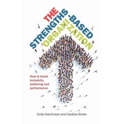 The Strengths-Based Organization - by  Emily Hutchinson & Caroline Brown (Paperback)