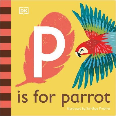 P Is for Parrot - by  DK (Board Book)