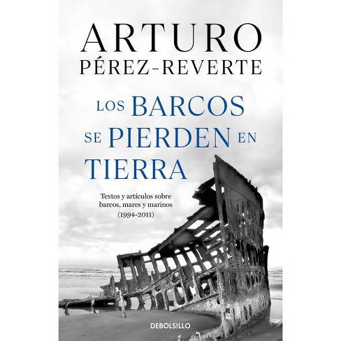 mimar veterano Barcelona Los Barcos Se Pierden En Tierra / Ships Are Lost Ashore - By Arturo  Perez-reverte (paperback) : Target
