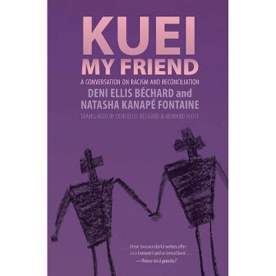 Kuei, My Friend - by  Deni Ellis Béchard & Natasha Kanapé Fontaine (Paperback)
