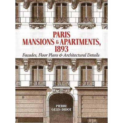 Paris Mansions and Apartments 1893 - (Dover Architecture) by  Pierre Gelis-Didot (Paperback)