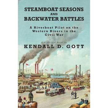 Steamboat Seasons and Backwater Battles - by  Kendall D Gott (Paperback)