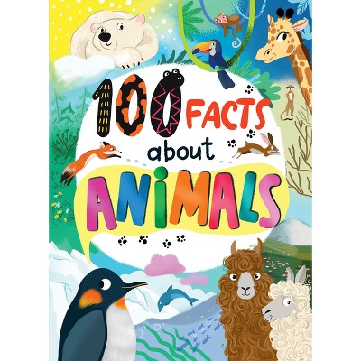 100 Facts about Animals - (Clever Facts) by  Clever Publishing (Hardcover)