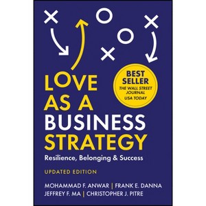 Love as a Business Strategy - 2nd Edition by  Mohammad F Anwar & Frank E Danna & Jeffrey F Ma & Christopher J Pitre (Hardcover) - 1 of 1