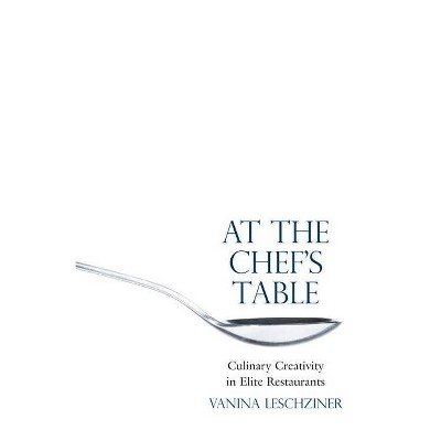 At the Chef's Table - by  Vanina Leschziner (Hardcover)