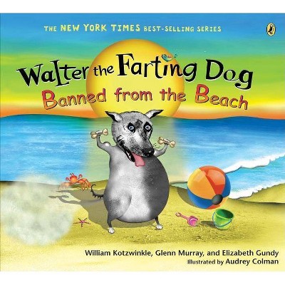 Walter the Farting Dog: Banned from the Beach - by  William Kotzwinkle & Glenn Murray & Elizabeth Gundy (Paperback)