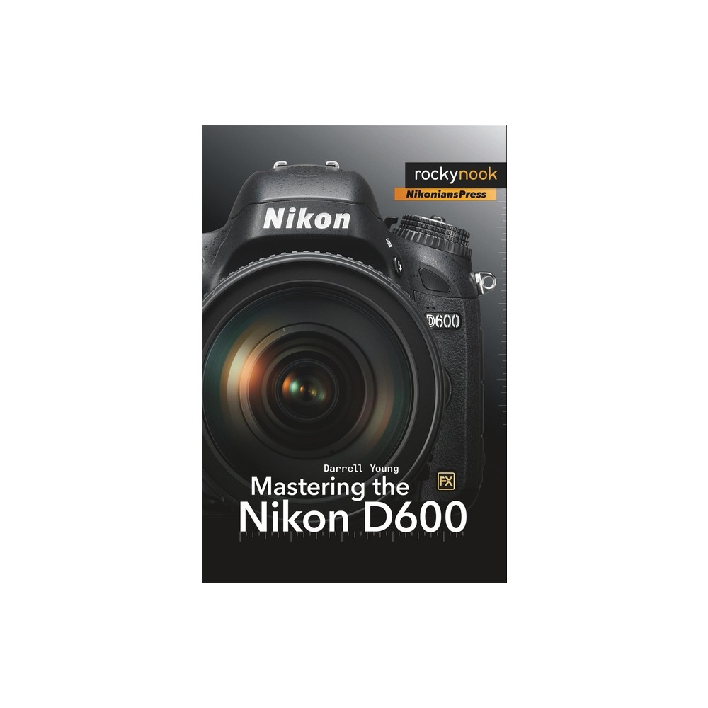 ISBN 9781937538194 product image for Mastering the Nikon D600 - (The Mastering Camera Guide) by Darrell Young (Paperb | upcitemdb.com