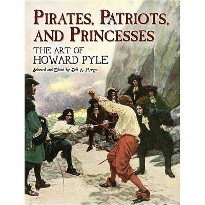 Pirates, Patriots, and Princesses - (Dover Books on Fine Art) by  Howard Pyle (Paperback)