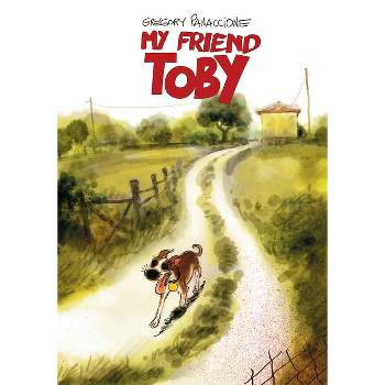 My Friend Toby - by  Gregory Panaccione (Hardcover)