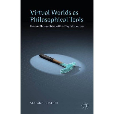 Virtual Worlds as Philosophical Tools - by  Stefano Gualeni (Hardcover)