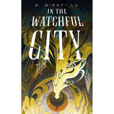 In the Watchful City - by  S Qiouyi Lu (Paperback)