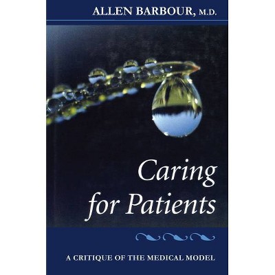 Caring for Patients - (Critique of the Medical Model) by  Allen Barbour (Paperback)