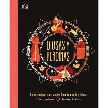 Diosas Y Heroínas (Goddesses and Heroines) - (Ancient Myths) by  Jean Menzies (Hardcover)