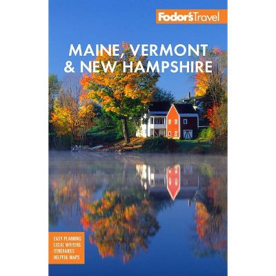 Fodor's Maine, Vermont & New Hampshire - (Full-Color Travel Guide) 17th Edition by  Fodor's Travel Guides (Paperback)