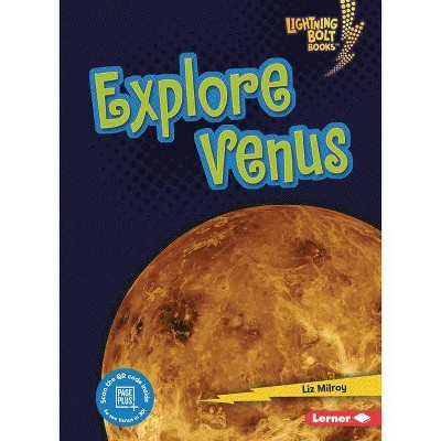 Explore Venus - (Lightning Bolt Books (R) -- Planet Explorer) by  Liz Milroy (Paperback)