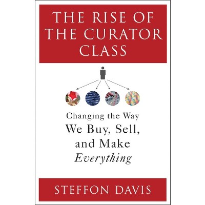 The Rise of the Curator Class - by  Steffon Davis (Hardcover)
