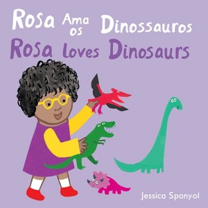 Rosa AMA OS Dinossauros / Rosa Loves Dinosaurs (Portuguese Bilingual Edition) - (Books4school Editions) by  Jessica Spanyol (Board Book) - 1 of 1