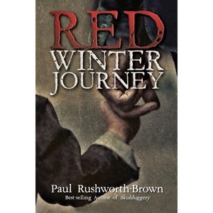 Red Winter Journey - by  Paul Rushworth-Brown (Paperback) - 1 of 1