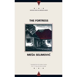 The Fortress - (Writings from an Unbound Europe) by  Mesa Selimovic (Paperback) - 1 of 1