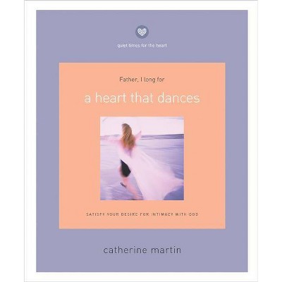 A Heart That Dances - (Quiet Times for the Heart) by  Catherine Martin (Paperback)