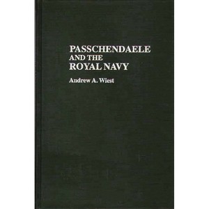 Passchendaele and the Royal Navy - (Contributions in Military Studies) by  Andrew A Wiest (Hardcover) - 1 of 1